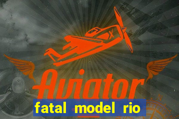 fatal model rio claro sp